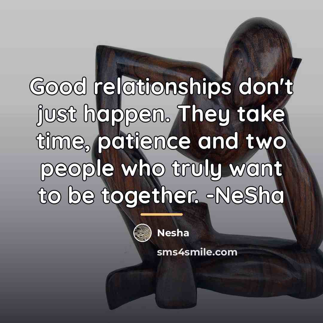 “Good relationships don't just happen. They take time, patience and…” quote by Nesha