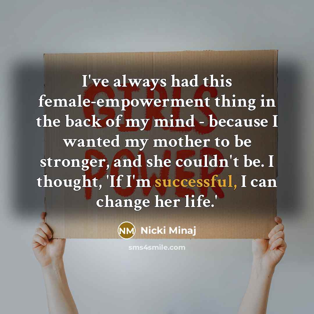 “I've always had this female-empowerment thing in the back of…” quote by Nicki Minaj