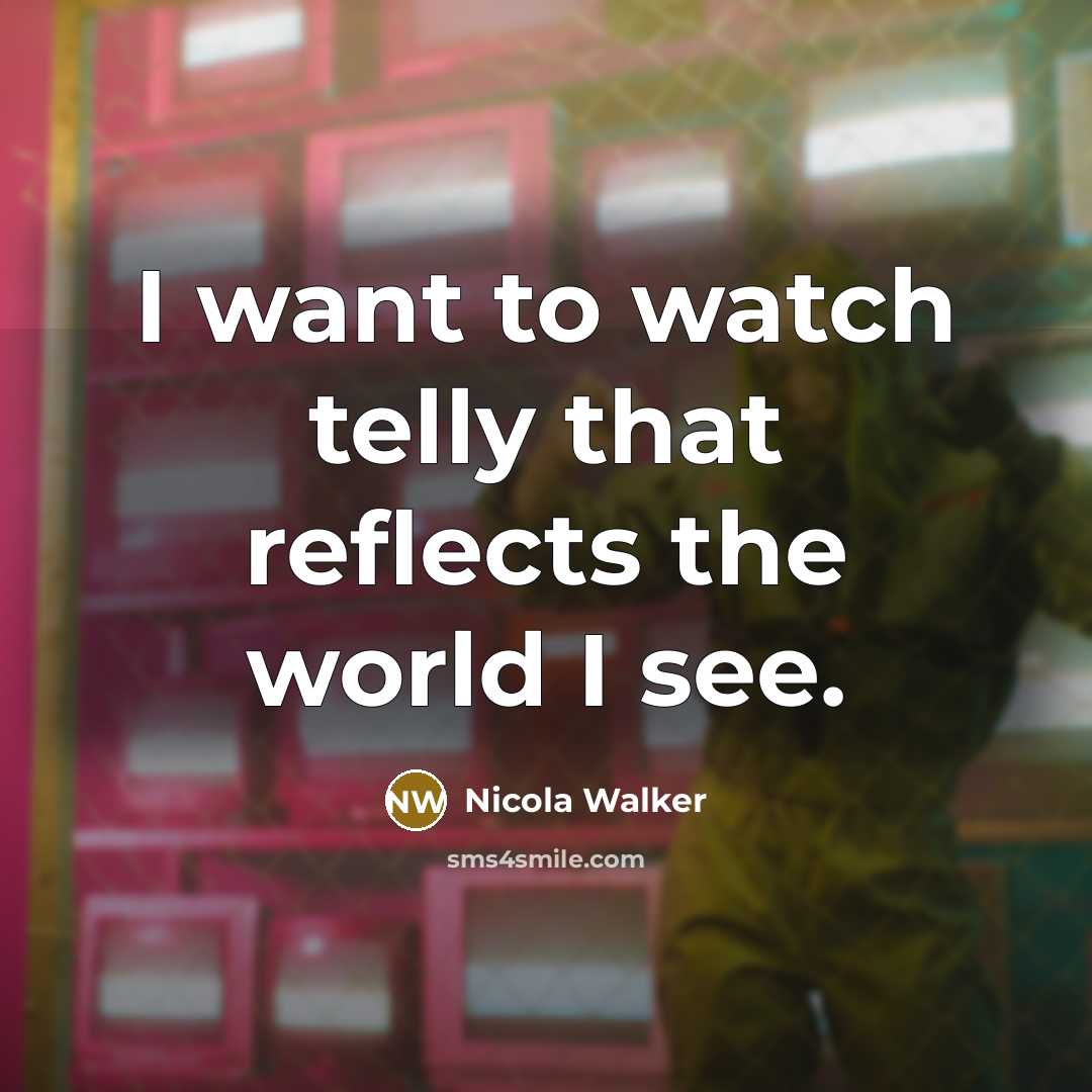 “I want to watch telly that reflects the world I…” quote by Nicola Walker
