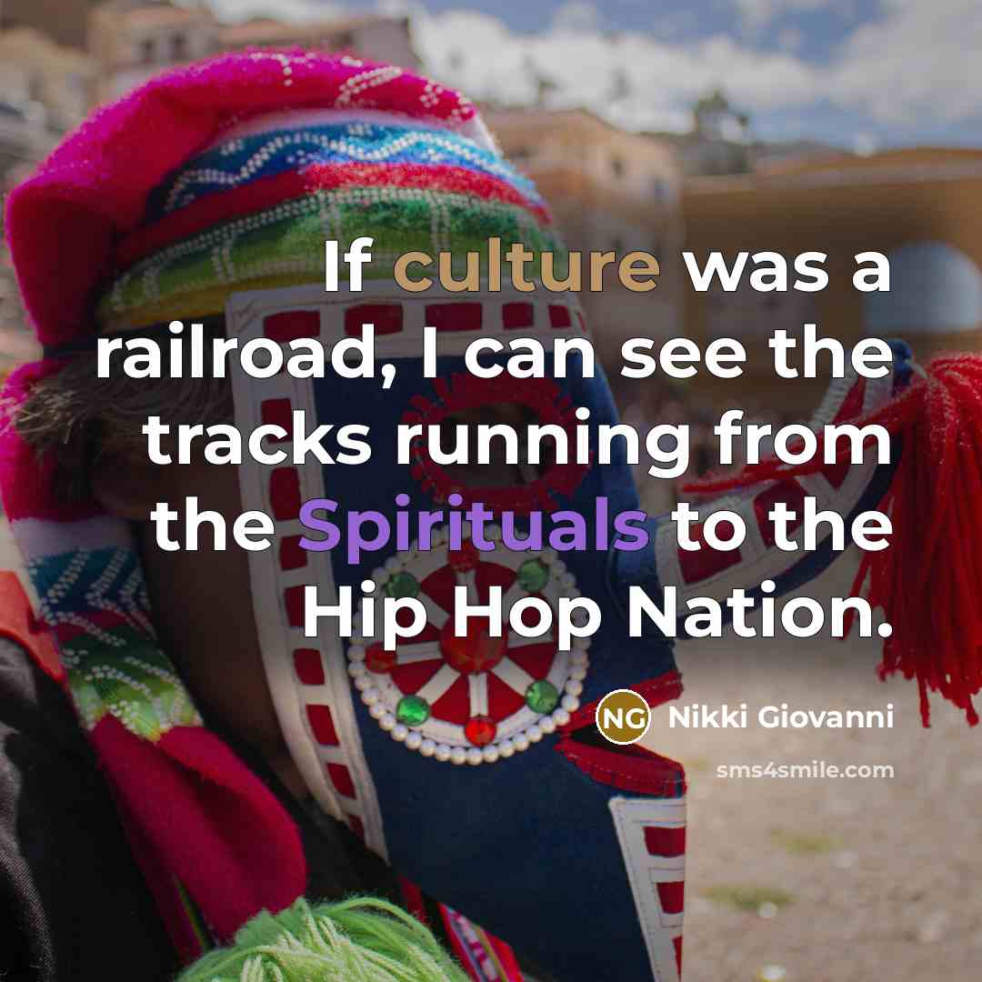 “If culture was a railroad, I can see the tracks…” quote by Nikki Giovanni