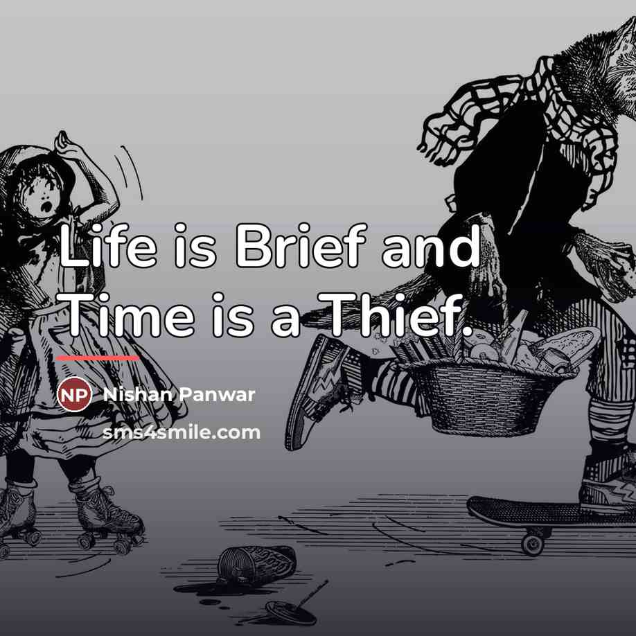 “Life is Brief and Time is a Thief.…” quote by Nishan Panwar