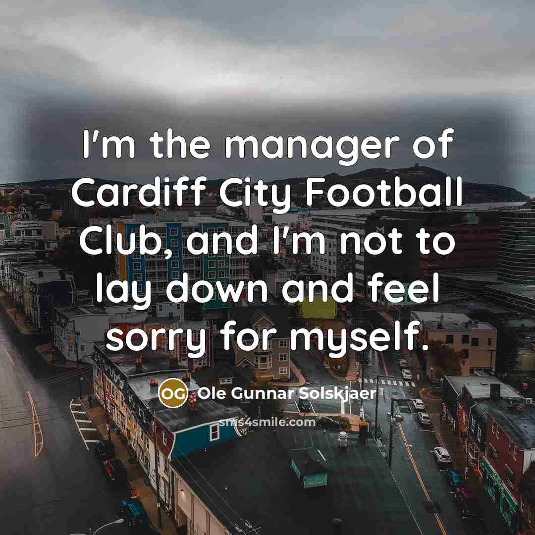 “I'm the manager of Cardiff City Football Club, and I'm…” quote by Ole Gunnar Solskjaer