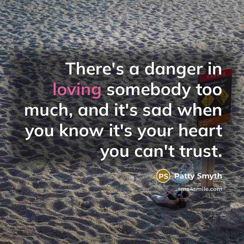 “There's a danger in loving somebody too much, and it's…” quote by Patty Smyth