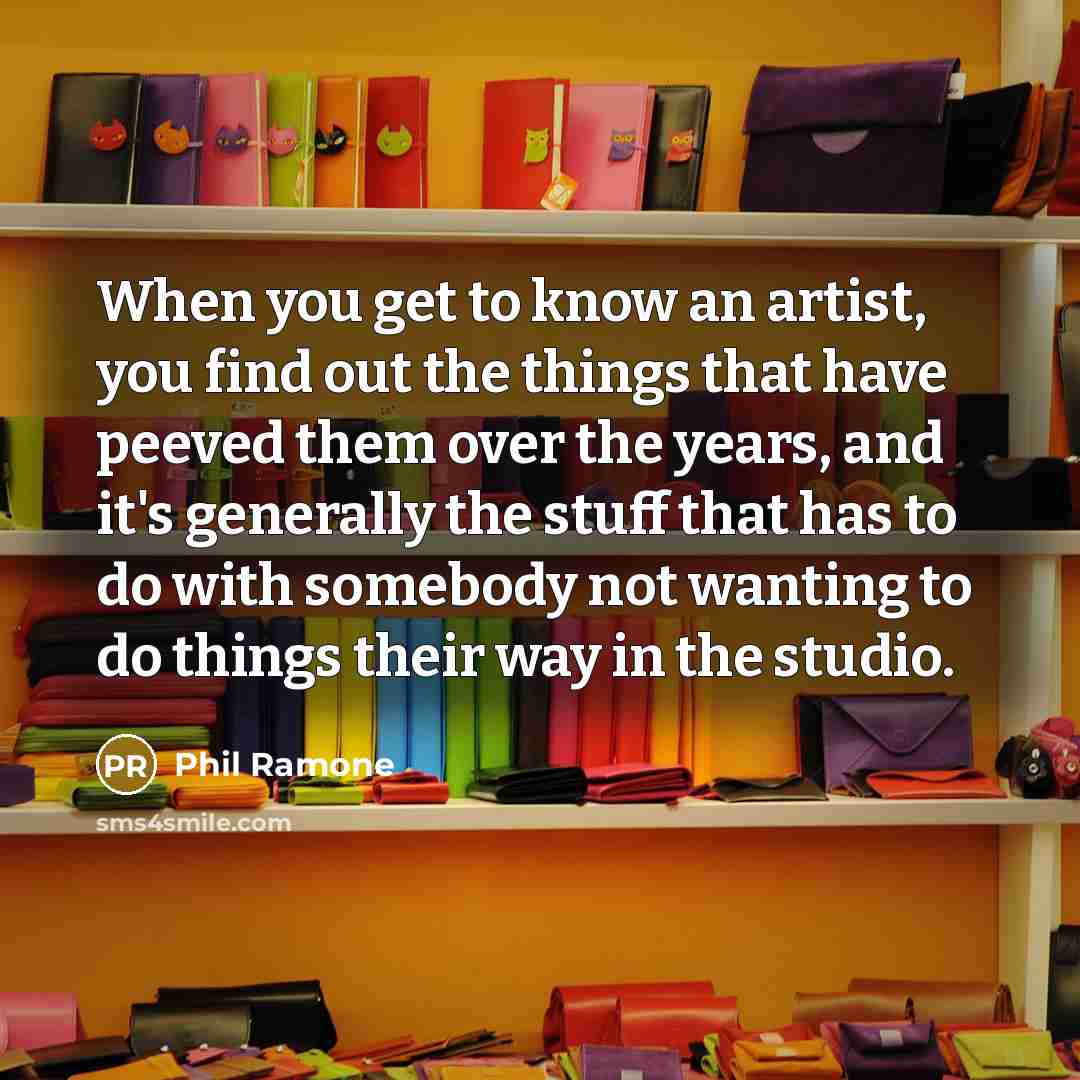“When you get to know an artist, you find out…” quote by Phil Ramone