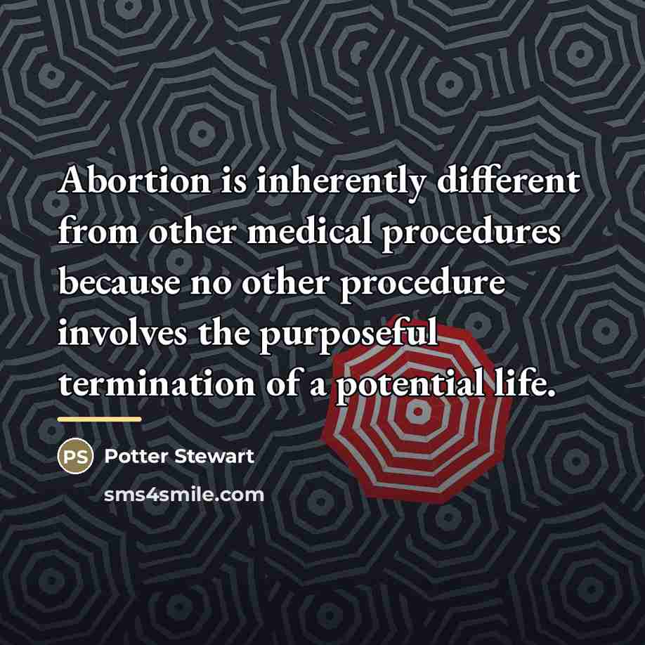 “Abortion is inherently different from other medical procedures because no…” quote by Potter Stewart