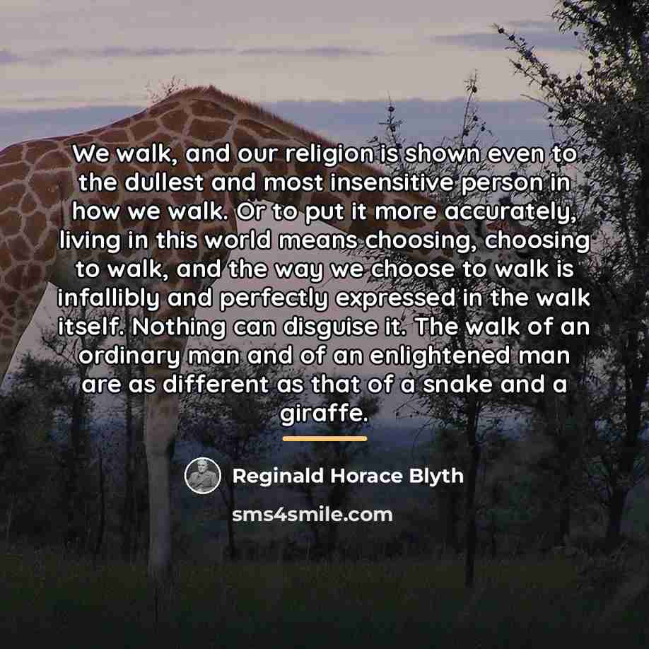“We walk, and our religion is shown even to the…” quote by Reginald Horace Blyth