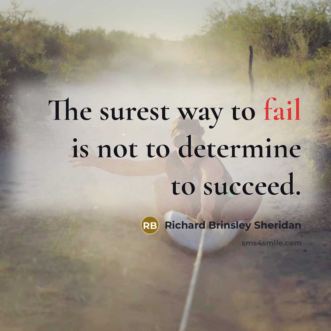 “The surest way to fail is not to determine to…” quote by Richard Brinsley Sheridan