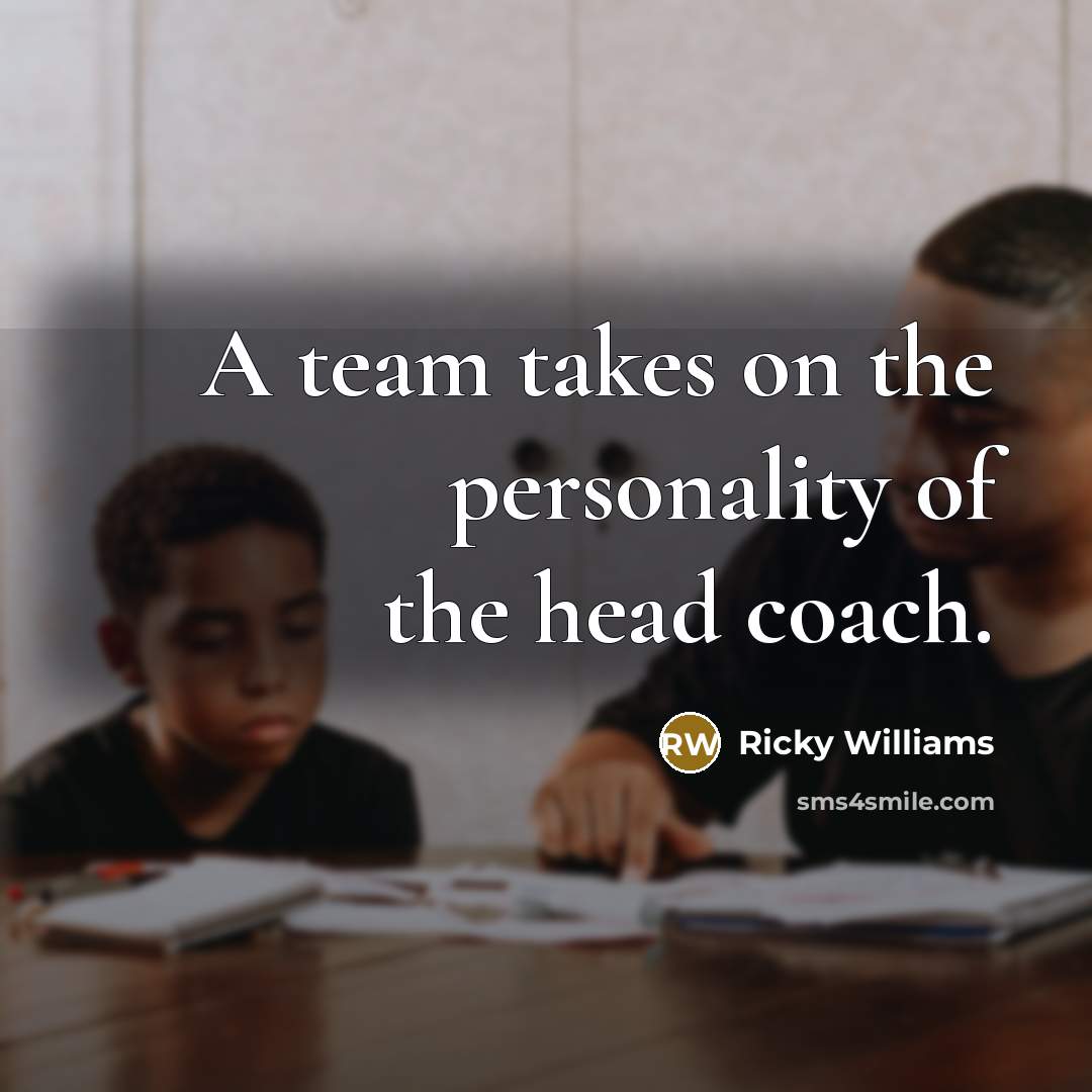 “A team takes on the personality of the head coach.” quote by Ricky Williams
