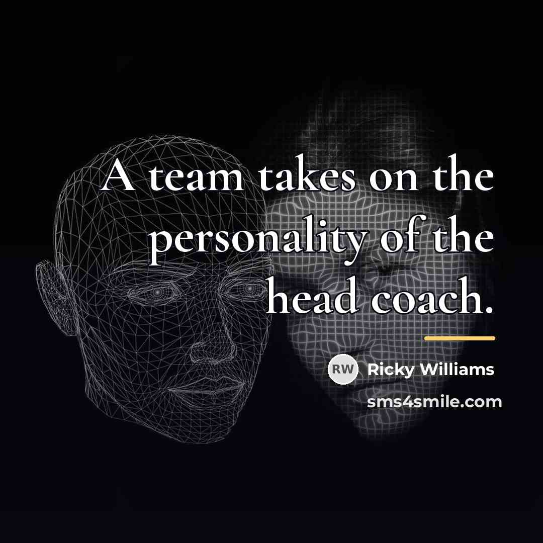 “A team takes on the personality of the head coach.…” quote by Ricky Williams