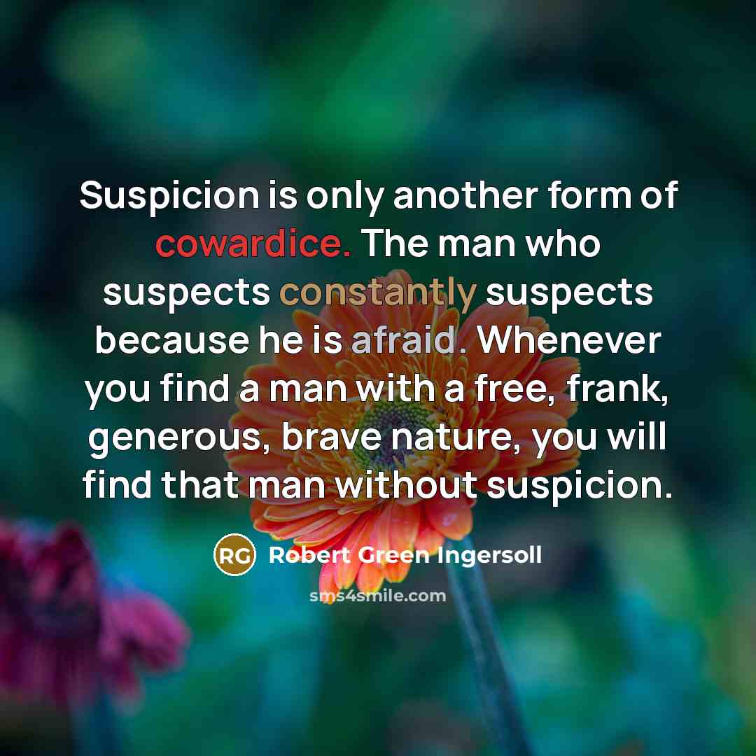 “Suspicion is only another form of cowardice. The man who…” quote by Robert Green Ingersoll
