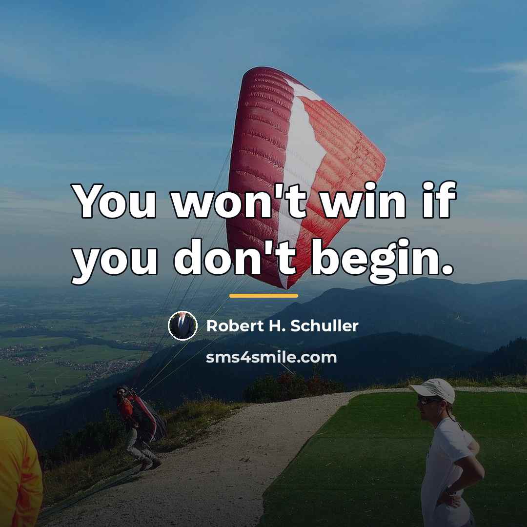 “You won't win if you don't begin.…” quote by Robert H. Schuller
