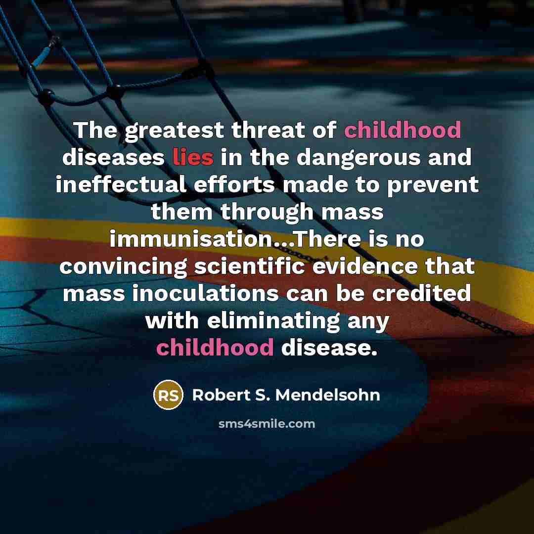 “The greatest threat of childhood diseases lies in the dangerous…” quote by Robert S. Mendelsohn