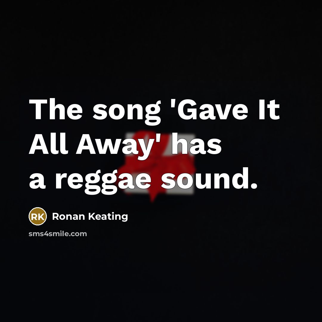 “The song 'Gave It All Away' has a reggae sound.…” quote by Ronan Keating