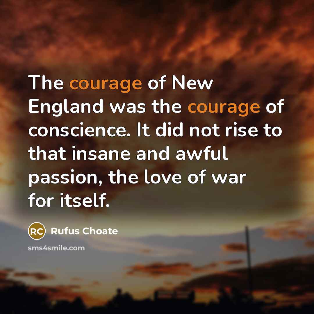 “The courage of New England was the courage of conscience.…” quote by Rufus Choate