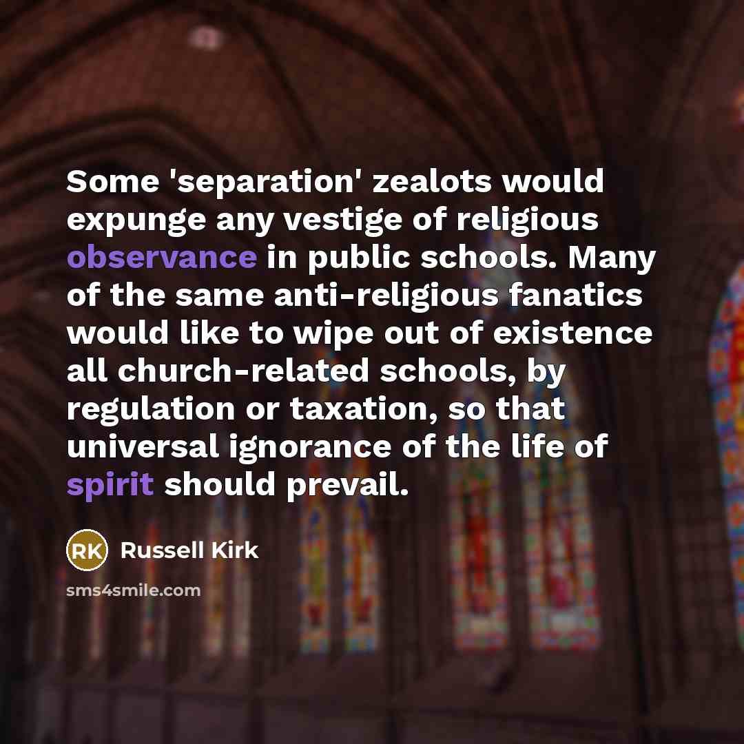 “Some 'separation' zealots would expunge any vestige of religious observance…” quote by Russell Kirk