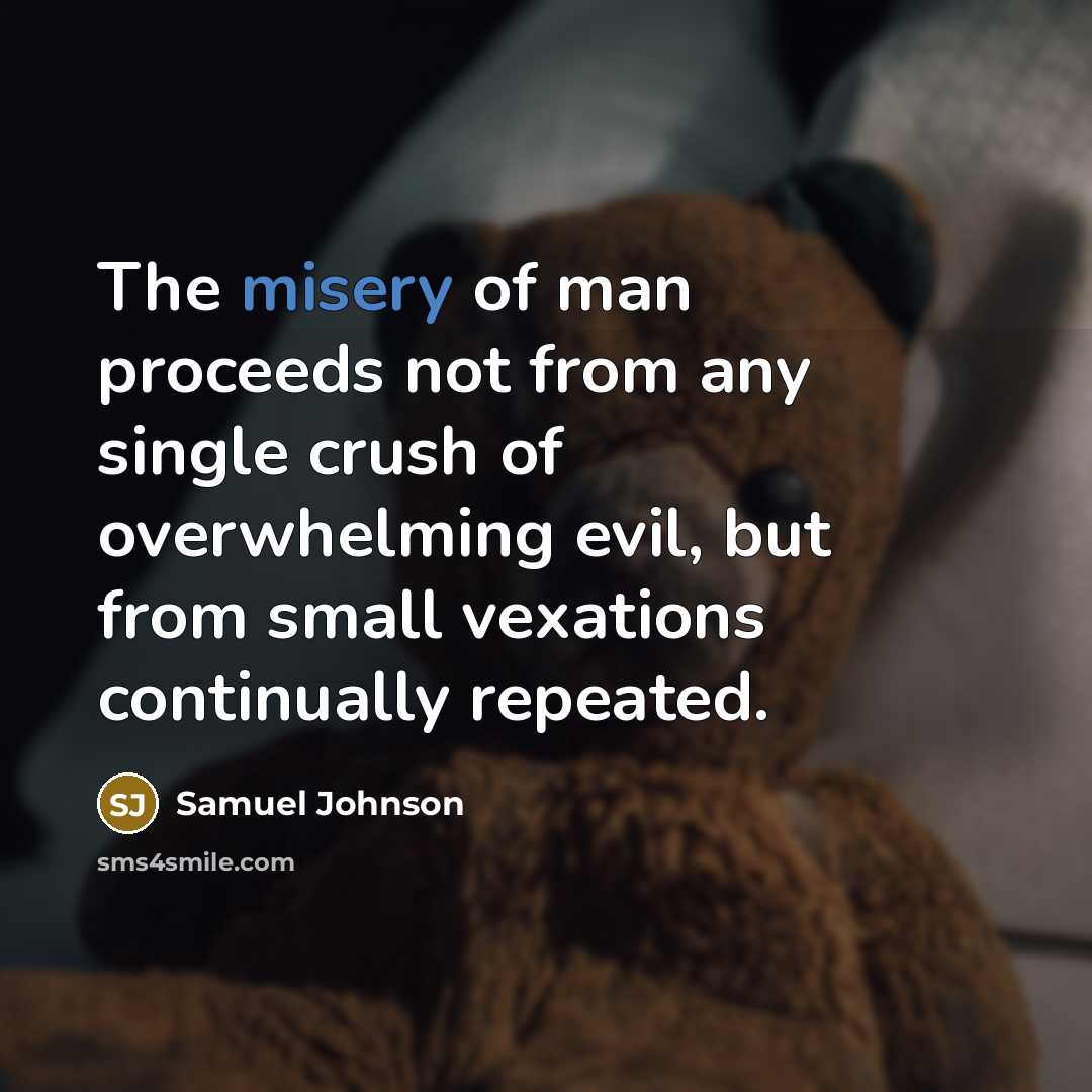 “The misery of man proceeds not from any single crush…” quote by Samuel Johnson