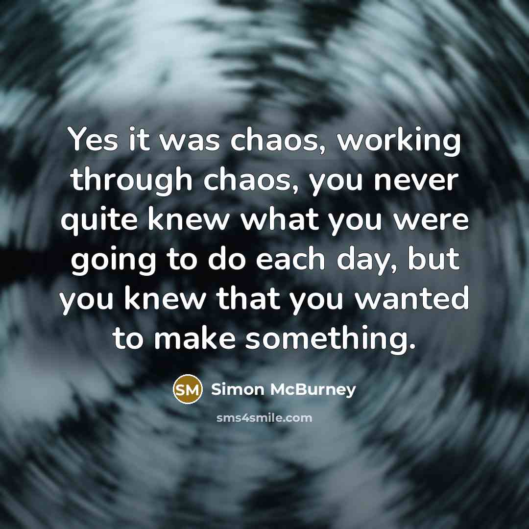 “Yes it was chaos, working through chaos, you never quite…” quote by Simon McBurney