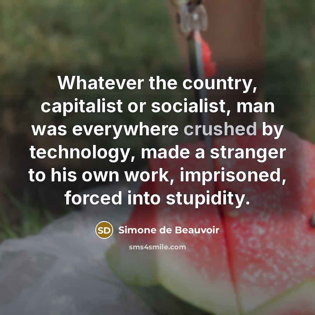 “Whatever the country, capitalist or socialist, man was everywhere crushed…” quote by Simone de Beauvoir