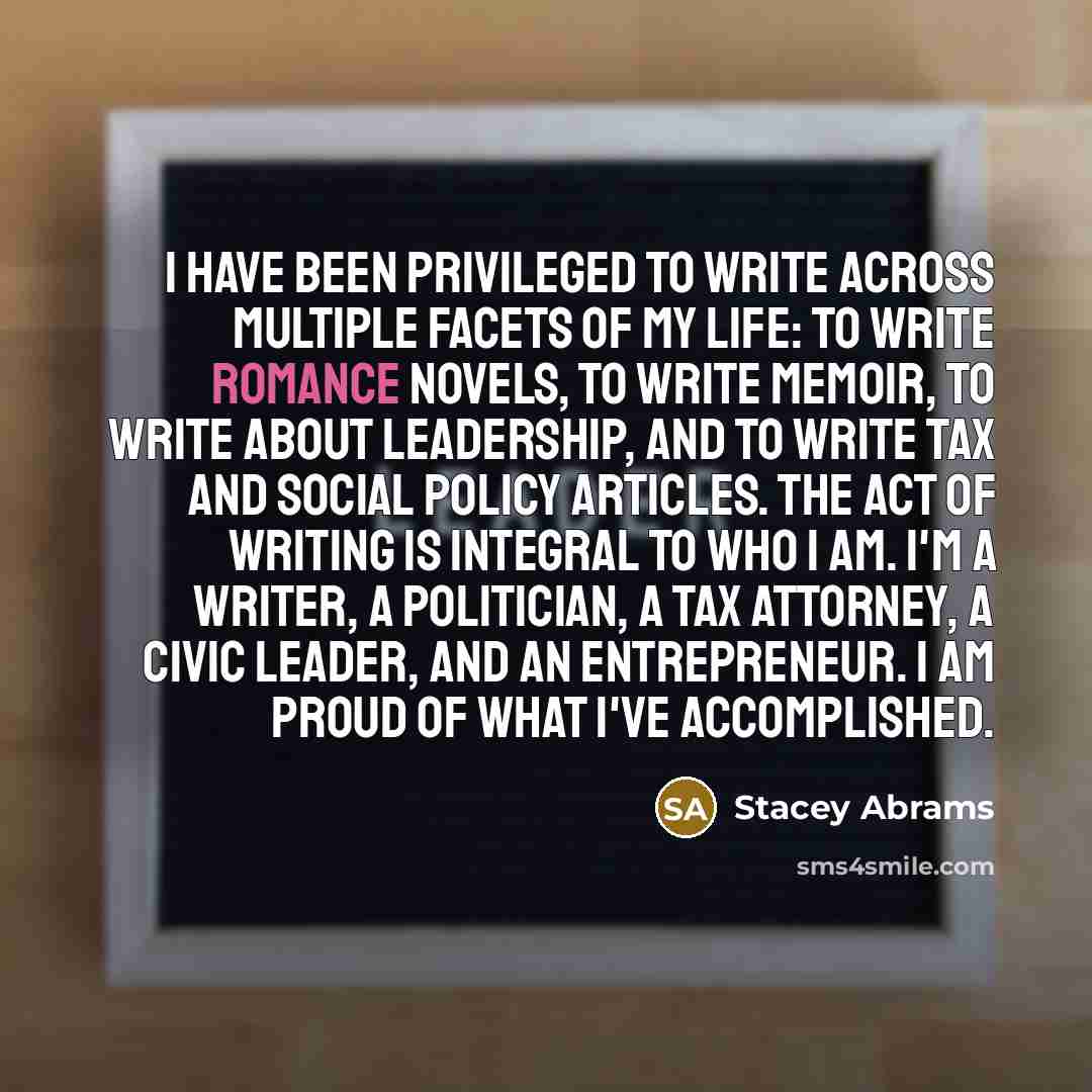 “I have been privileged to write across multiple facets of…” quote by Stacey Abrams