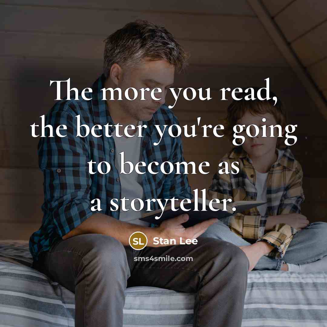 “The more you read, the better you're going to become…” quote by Stan Lee