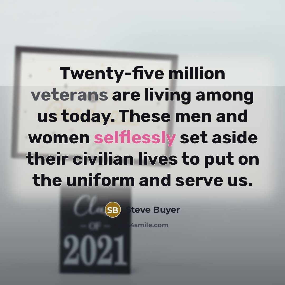 “Twenty-five million veterans are living among us today. These men…” quote by Steve Buyer