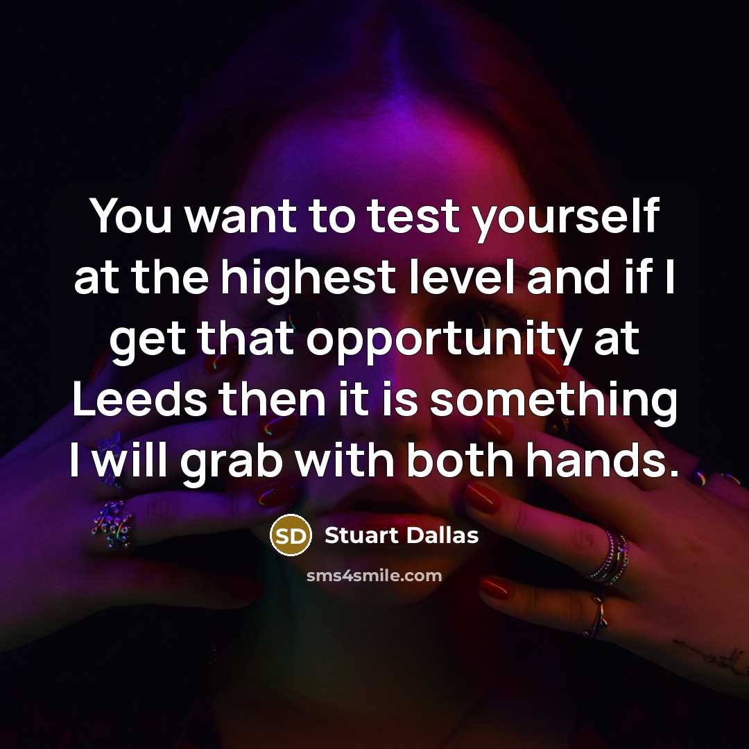 “You want to test yourself at the highest level and…” quote by Stuart Dallas