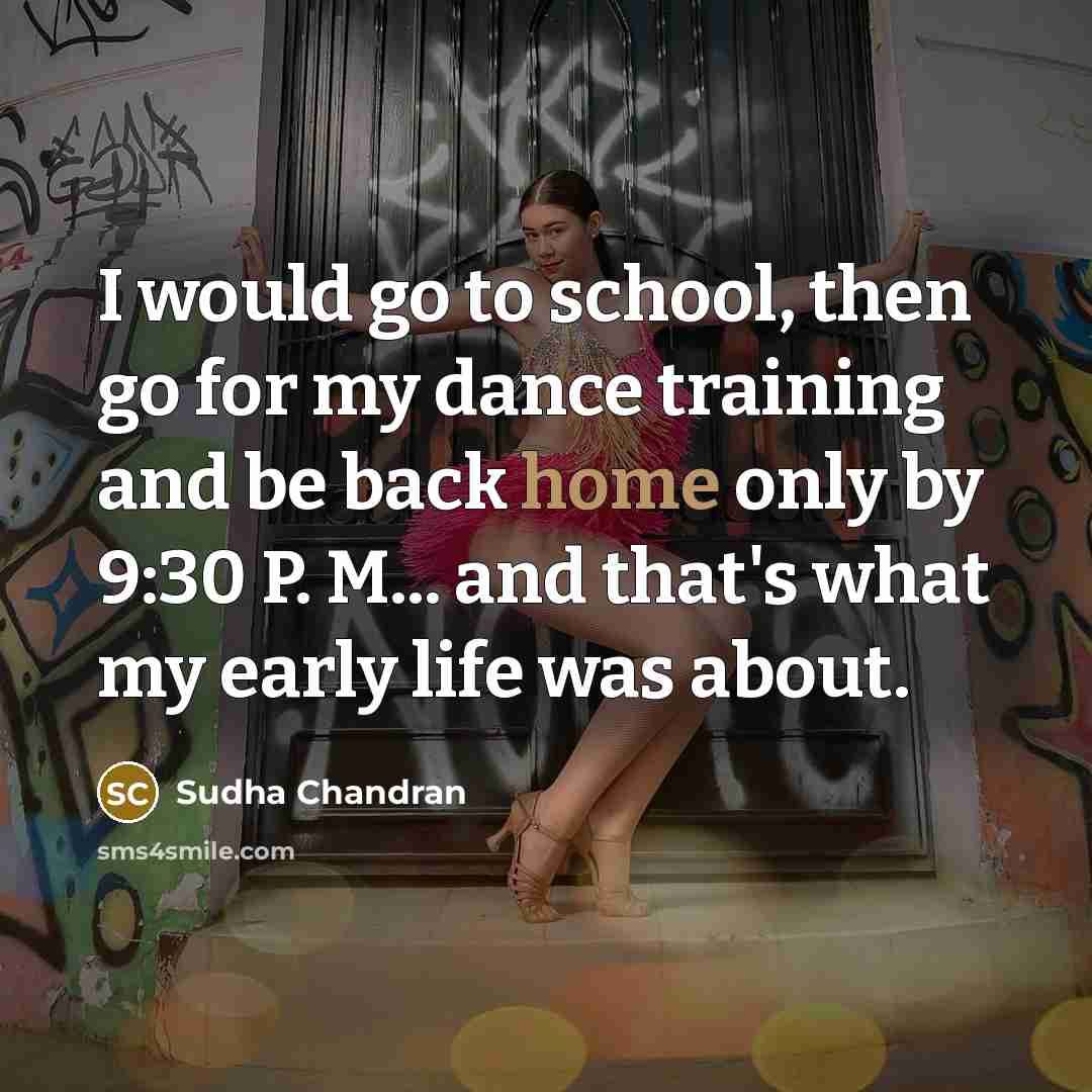 “I would go to school, then go for my dance…” quote by Sudha Chandran