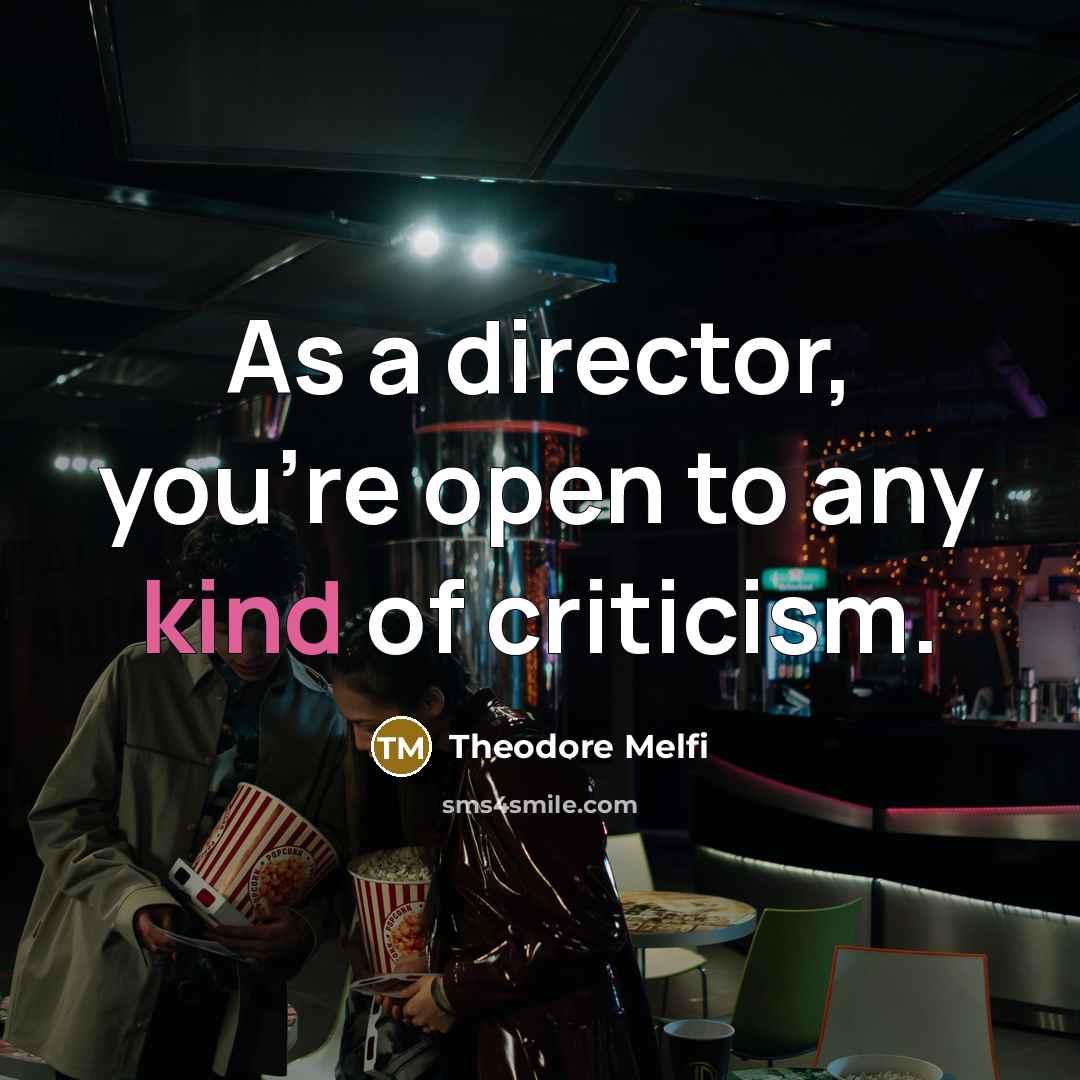 “As a director, you're open to any kind of criticism.…” quote by Theodore Melfi