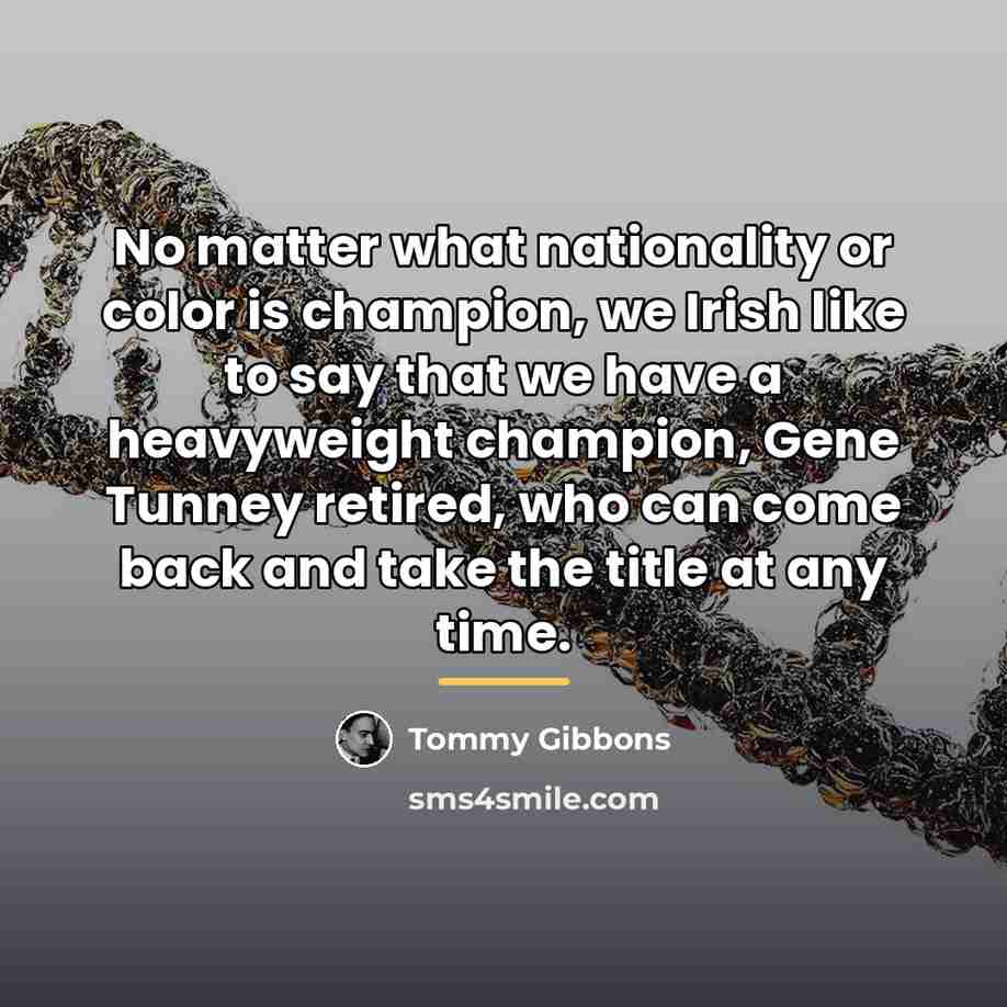 “No matter what nationality or color is champion, we Irish…” quote by Tommy Gibbons