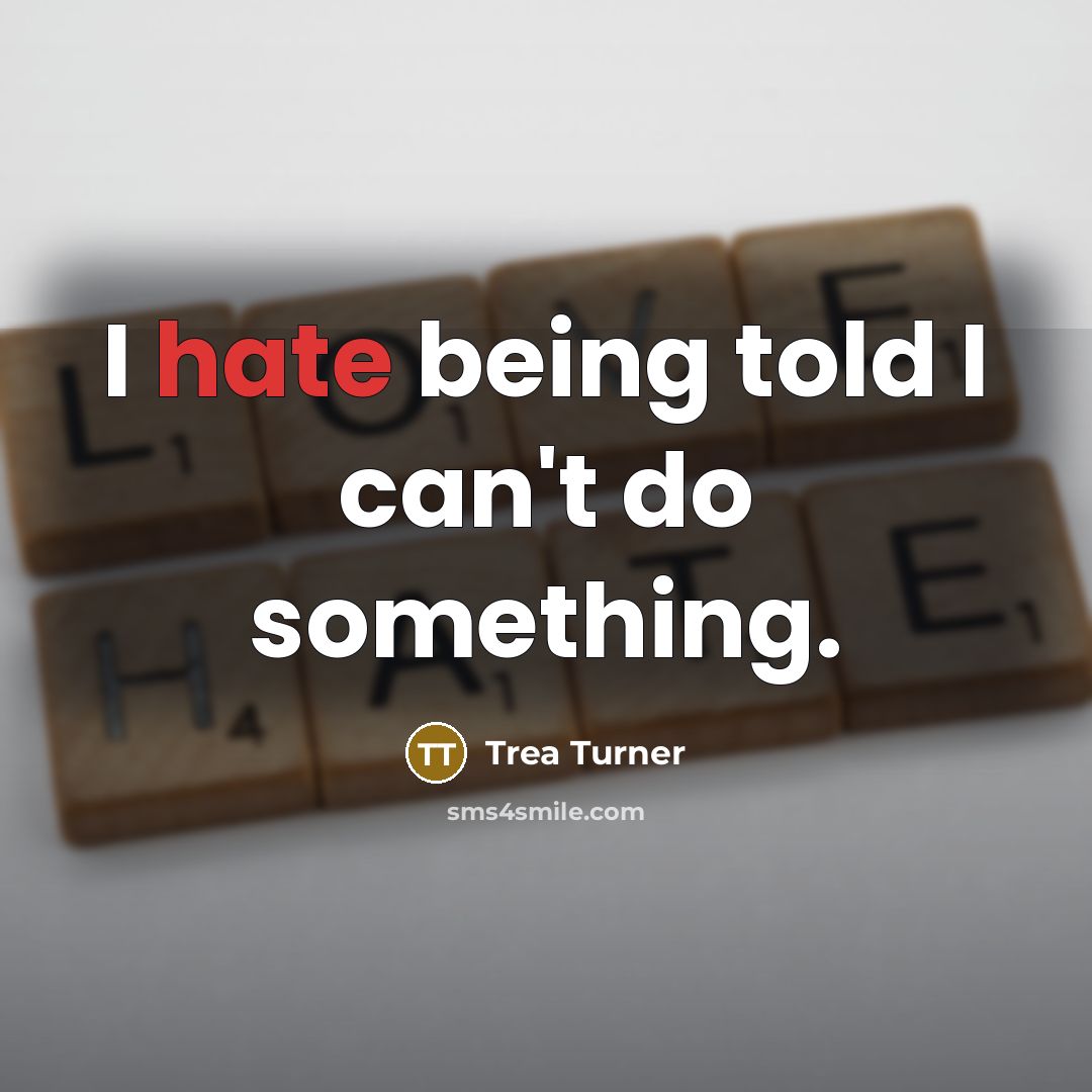 “I hate being told I can't do something.…” quote by Trea Turner