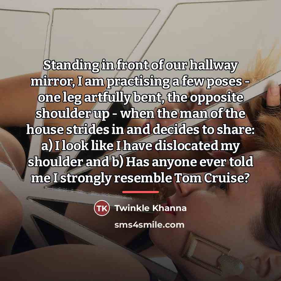 “Standing in front of our hallway mirror, I am practising…” quote by Twinkle Khanna