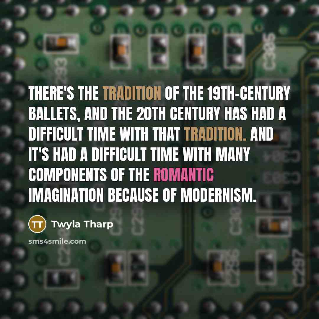 “There's the tradition of the 19th-century ballets, and the 20th…” quote by Twyla Tharp
