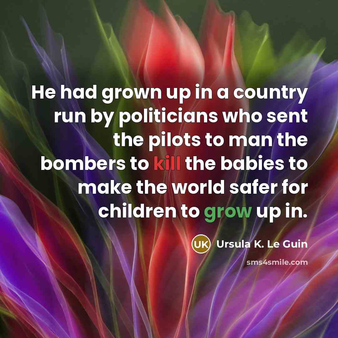 “He had grown up in a country run by politicians…” quote by Ursula K. Le Guin