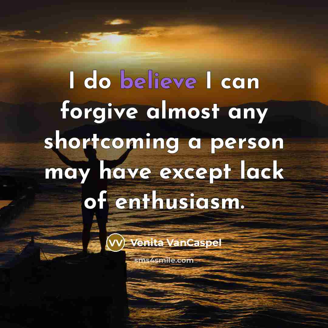 “I do believe I can forgive almost any shortcoming a…” quote by Venita VanCaspel