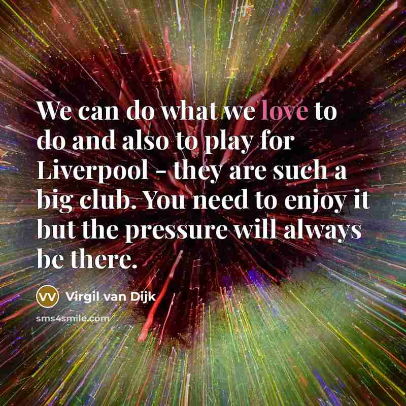 “We can do what we love to do and also…” quote by Virgil van Dijk