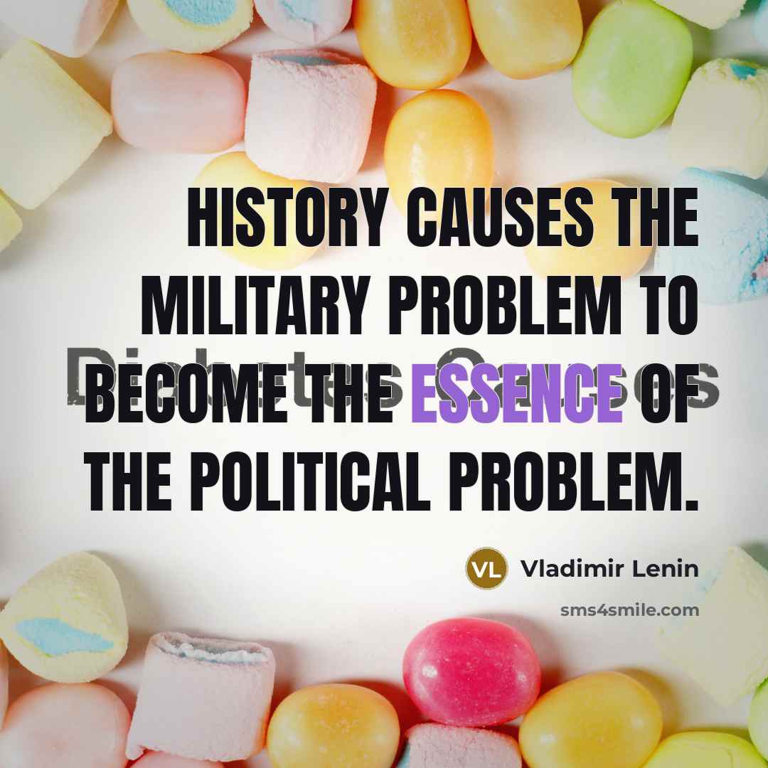 “History causes the military problem to become the essence of…” quote by Vladimir Lenin