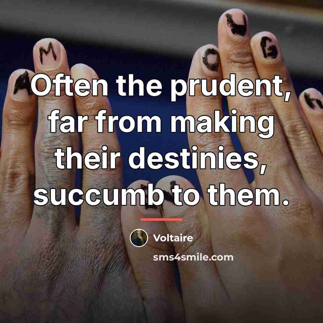 “Often the prudent, far from making their destinies, succumb to…” quote by Voltaire