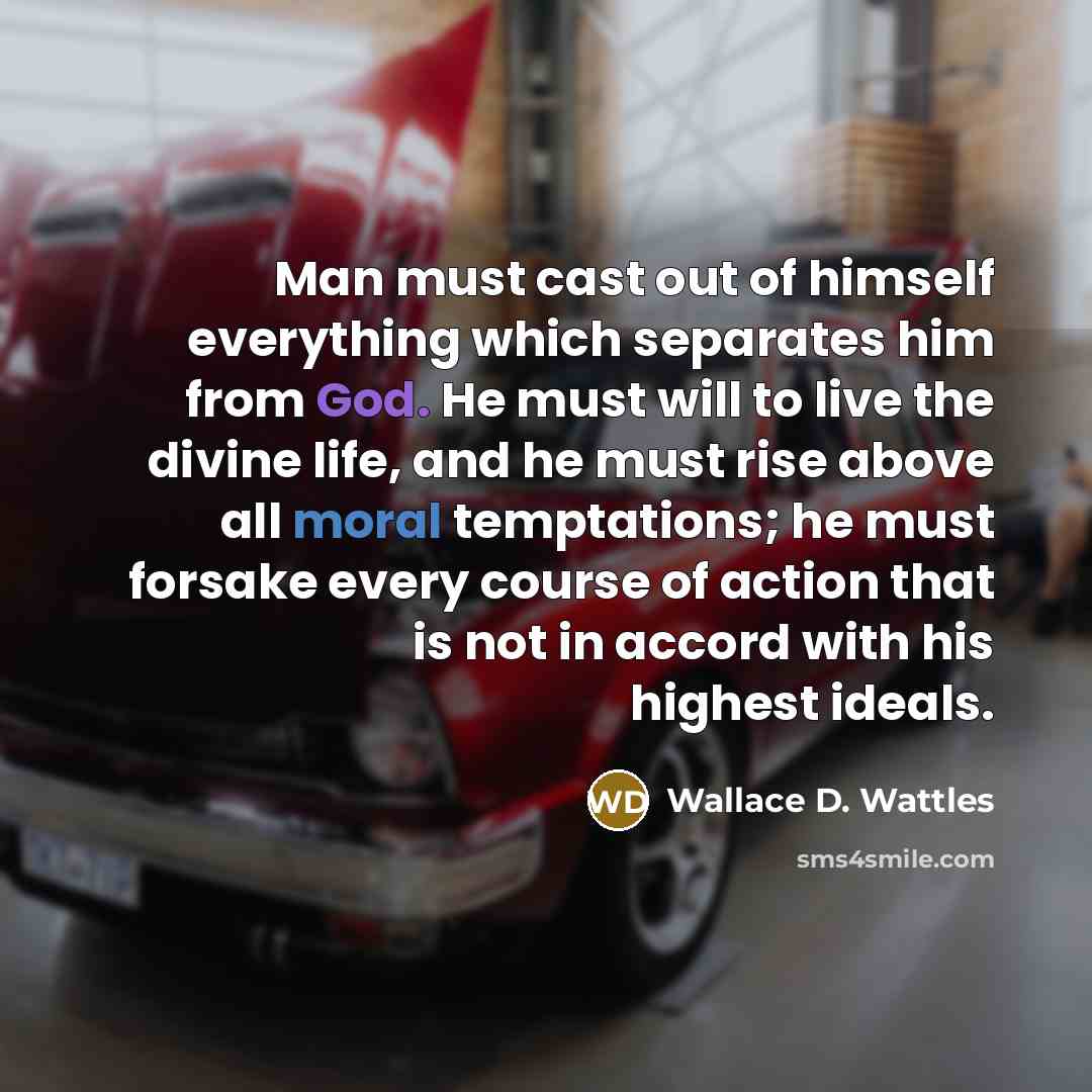 “Man must cast out of himself everything which separates him…” quote by Wallace D. Wattles