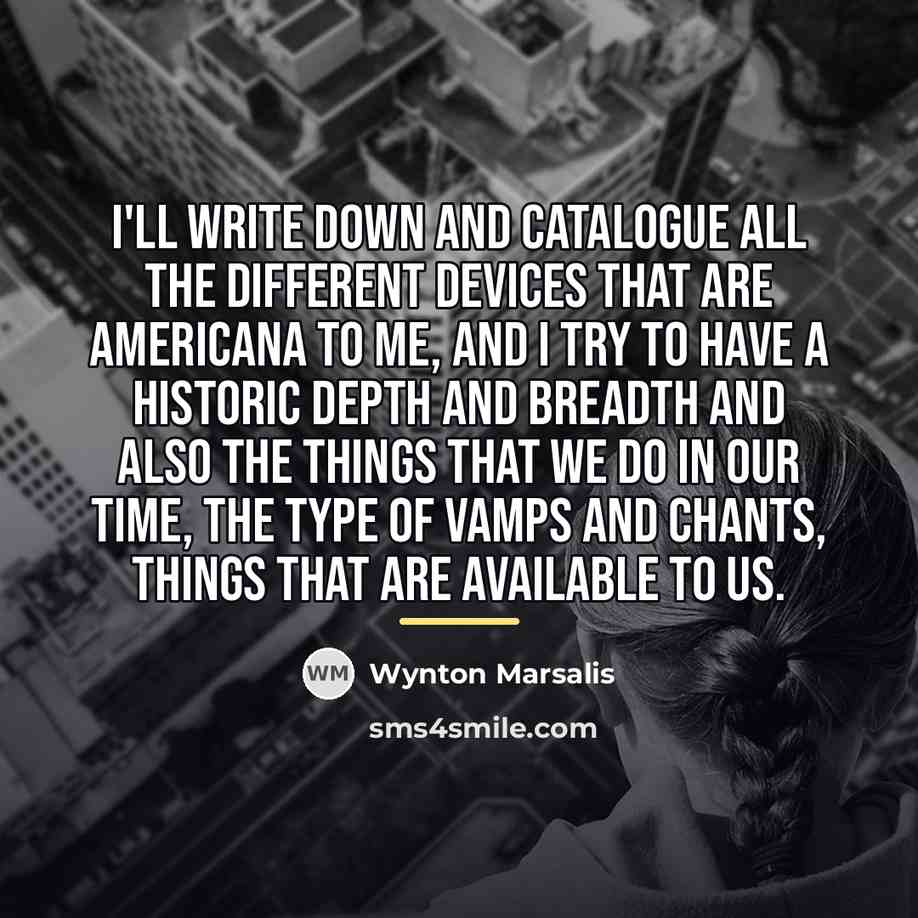 “I'll write down and catalogue all the different devices that…” quote by Wynton Marsalis