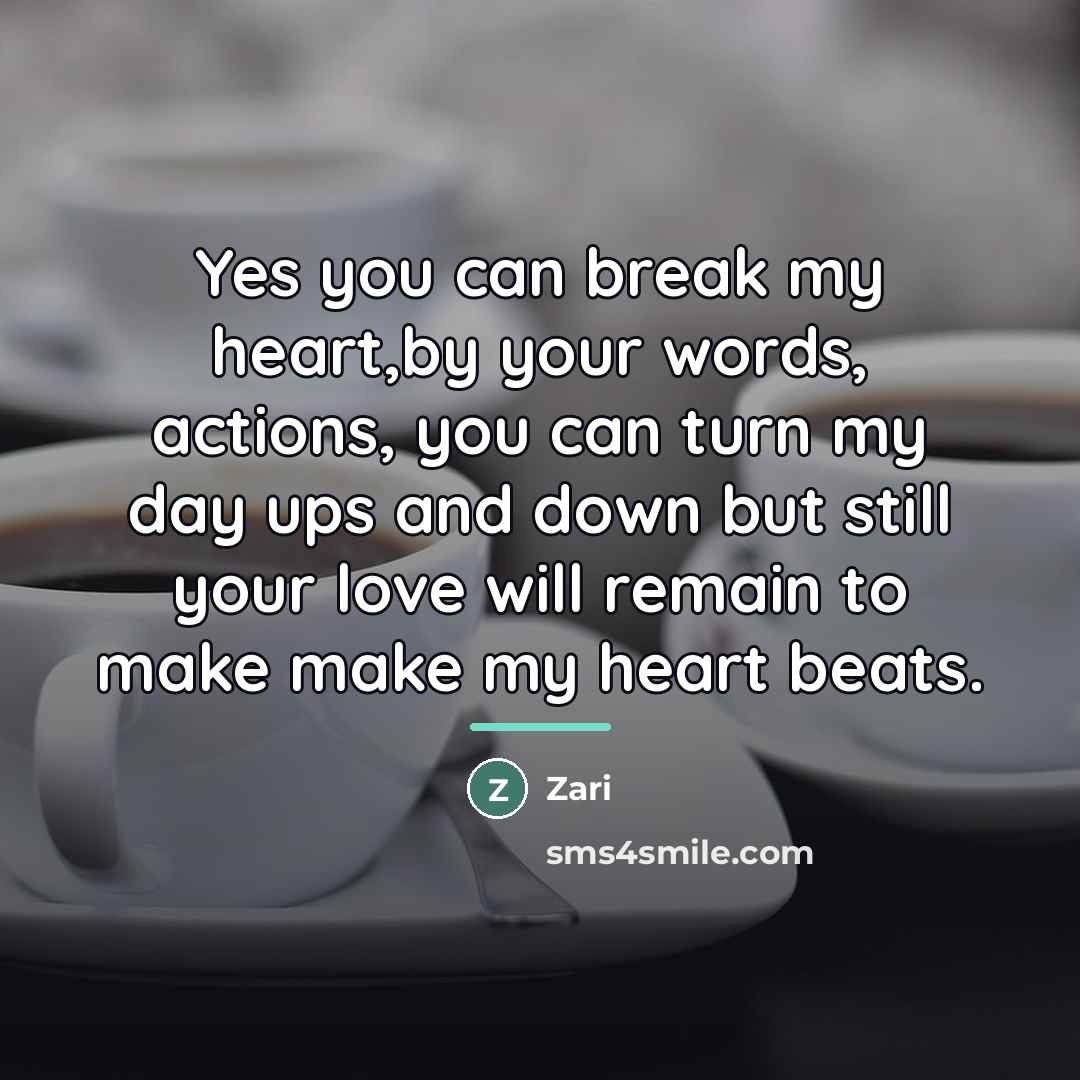 “Yes you can break my heart,by your words, actions, you…” quote by Zari