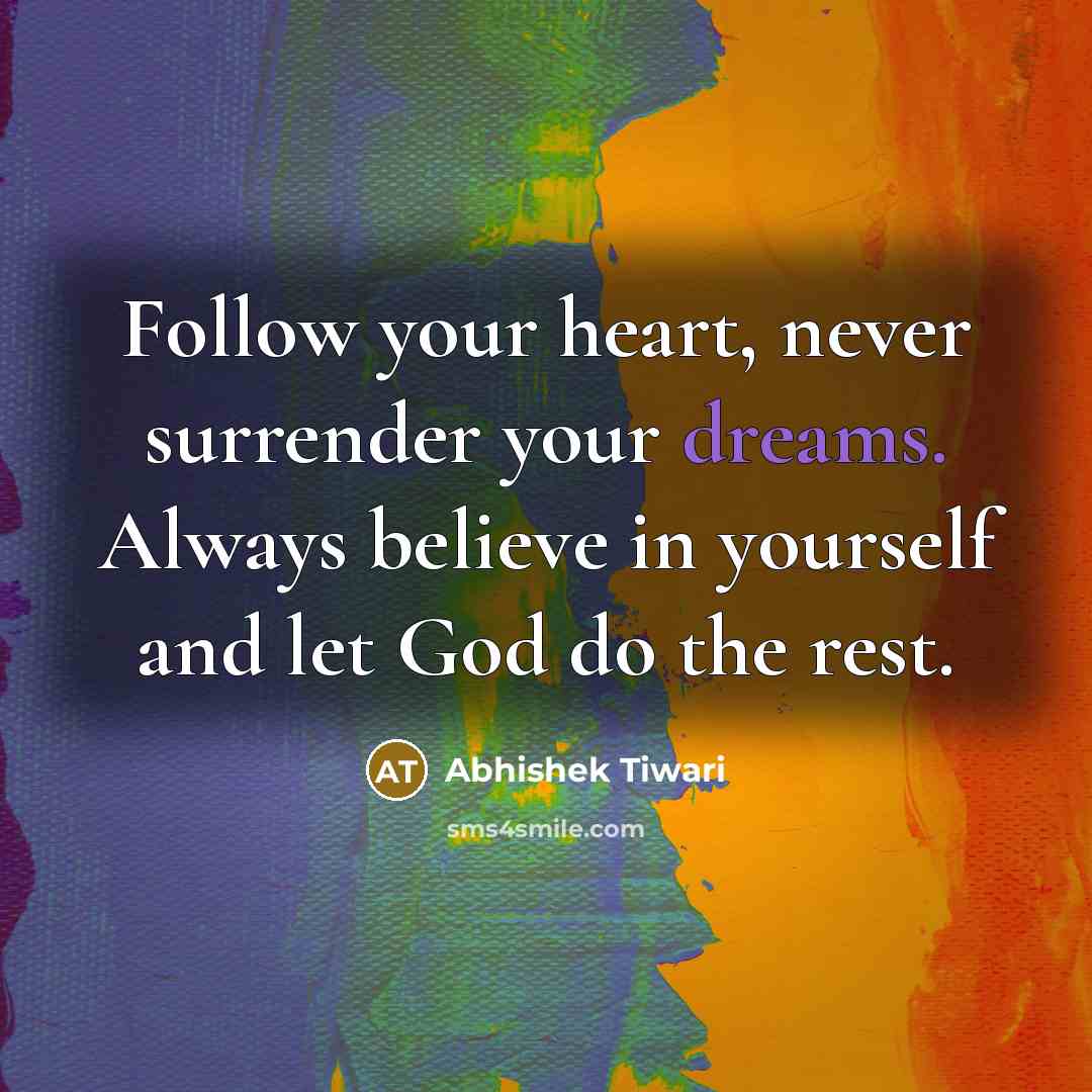 “Follow your heart, never surrender your dreams. Always believe in…” quote by Abhishek Tiwari