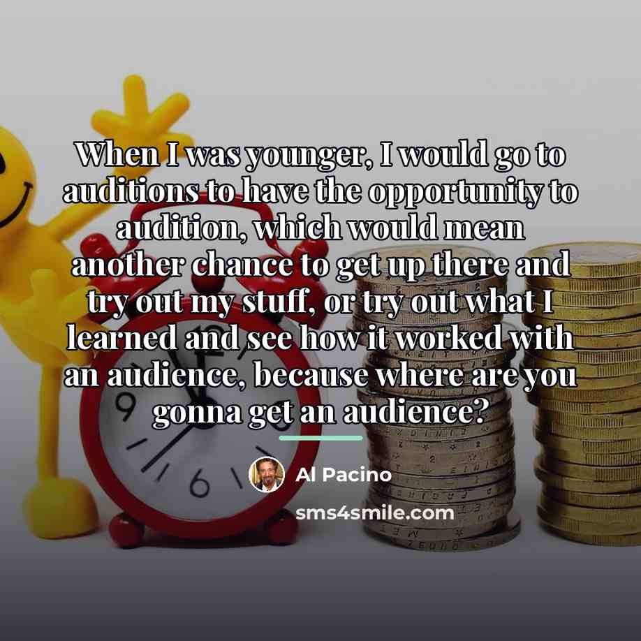 “When I was younger, I would go to auditions to…” quote by Al Pacino