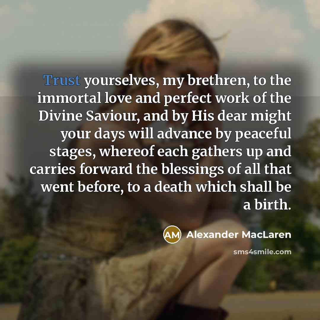 “Trust yourselves, my brethren, to the immortal love and perfect…” quote by Alexander MacLaren