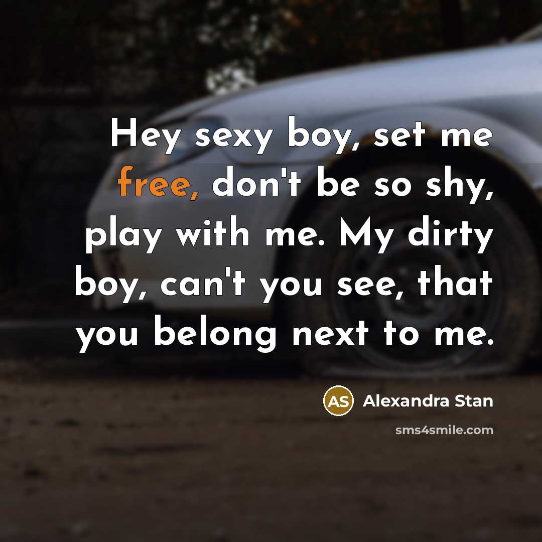 “Hey sexy boy, set me free, don't be so shy,…” quote by Alexandra Stan