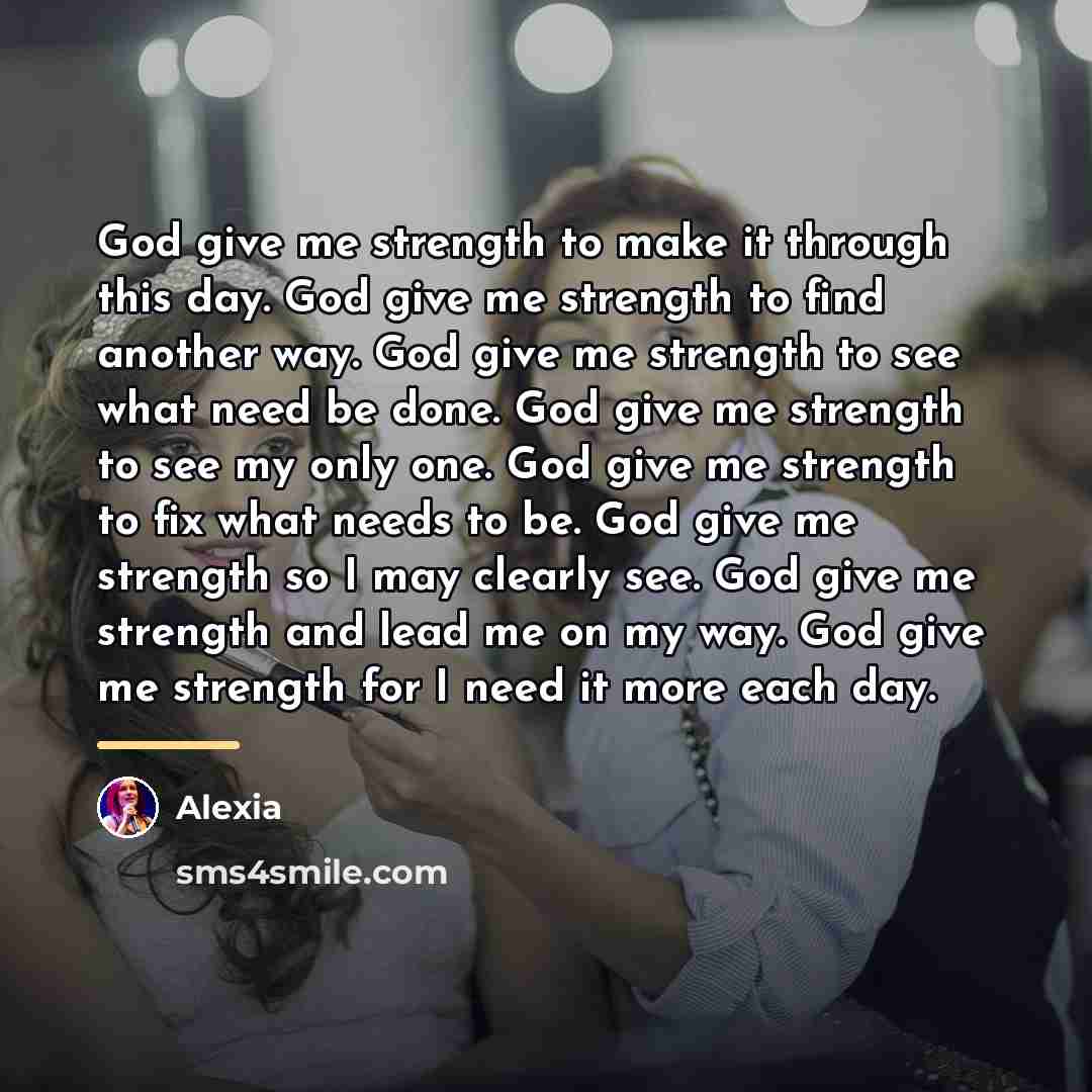 “God give me strength to make it through this day.…” quote by Alexia