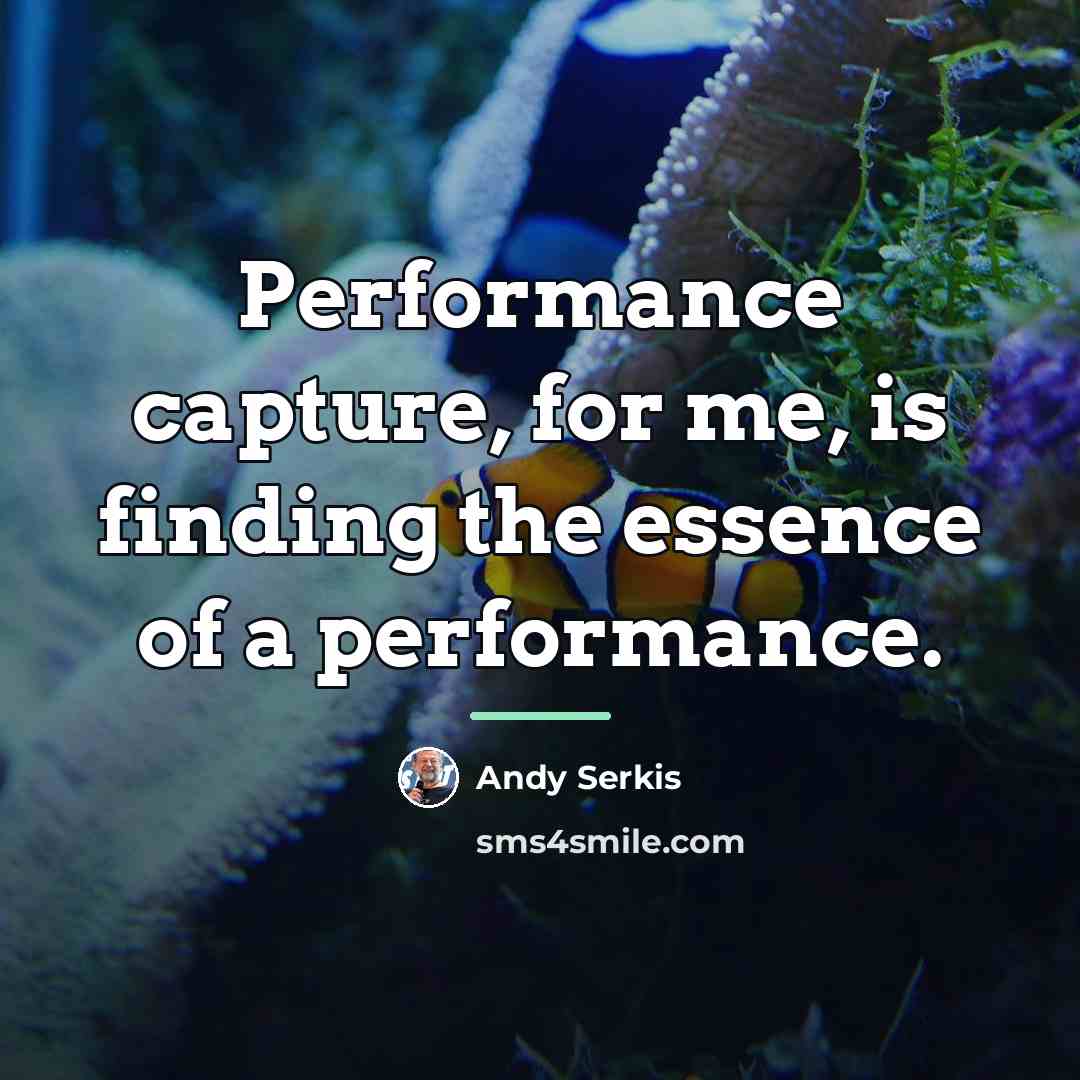 “Performance capture, for me, is finding the essence of a…” quote by Andy Serkis