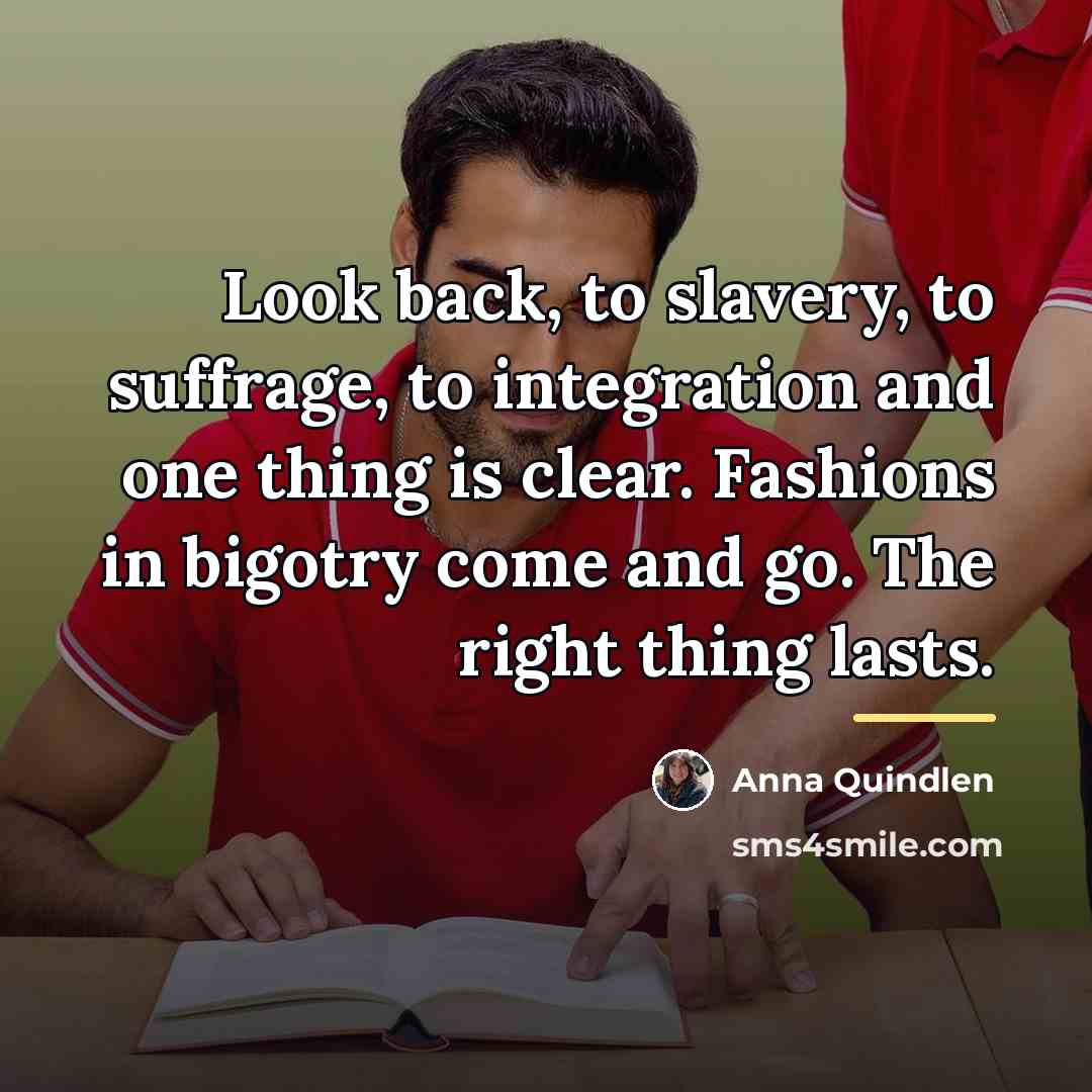 “Look back, to slavery, to suffrage, to integration and one…” quote by Anna Quindlen