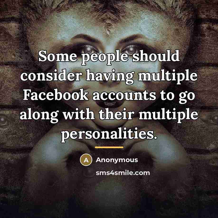 “Some people should consider having multiple Facebook accounts to go…” quote by Anonymous