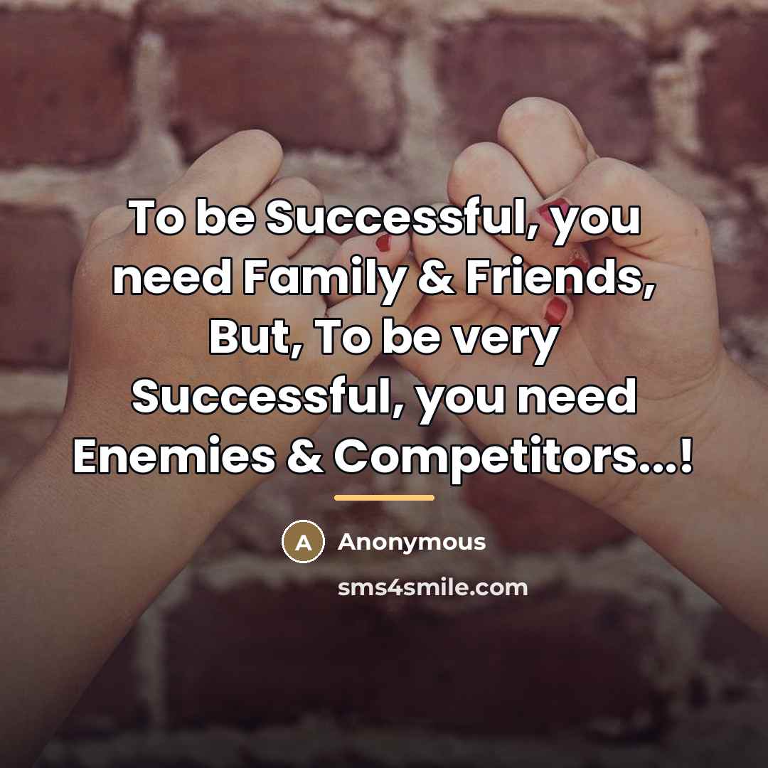 “To be Successful, you need Family & Friends, But, To…” quote by Anonymous