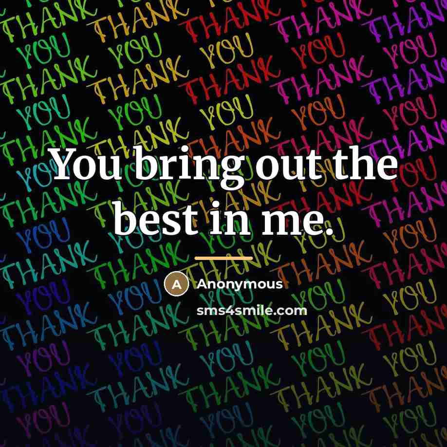 “You bring out the best in me.…” quote by Anonymous